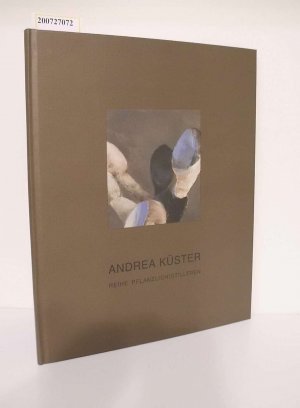 gebrauchtes Buch – Andrea Küster – Reihe Pflanzlich, Stilleben / Andrea Küster. Märkisches Museum der Stadt Witten ; Kunstverein Emmerich. [Hrsg. von W. Zemter] Reihe pflanzlich /Stilleben