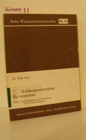 Entscheidungsorientierte Kostenwerte. Pretiale Betriebslenkung mit Modellen der mathematischen Programmierung. (=Reihe Wirtschaftswissenschaften, Band 184).