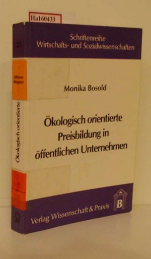 gebrauchtes Buch – Monika Bosold – Ökologisch orientierte Preisbildung in öffentlichen Unternehmen. (=Schriftenreihe Wirtschafts- und Sozialwissenschaften; Band 25).