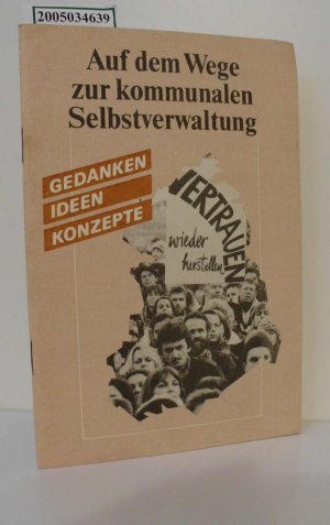 Auf dem Wege zur kommunalen Selbstverwaltung : Gedanken, Ideen, Konzepte