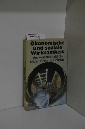 Ökonomische und soziale Wirksamkeit des wissenschaftlich-technischen Fortschritts / [Autorenkollektiv: Michael Büchner ... Mitarb.: Rainer Beier ... Das Sachreg. erarb. Sabine Totz. Akad. für Gesellschaftswiss. beim ZK d. SED]