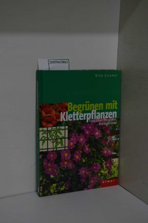 gebrauchtes Buch – Rita Gunkel – Begrünen mit Kletterpflanzen : Fassaden, Pergolen, Rankgerüste ; 8 Tabellen / Rita Gunkel