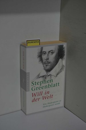 gebrauchtes Buch – Greenblatt, Stephen und Martin Pfeiffer – Will in der Welt : wie Shakespeare zu Shakespeare wurde aus dem Engl. von Martin Pfeiffer