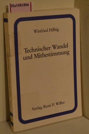 Technischer Wandel und Mitbestimmung. Auswirkungen des Mikroelektronikeinsatzes am Beispiel der Automobilindustrie.