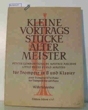 Kleine Vortragsstücke alter Meister. Petites compositions de maitres anciens. Little Pieces by old Masters. Für Trompete in B und Klavier