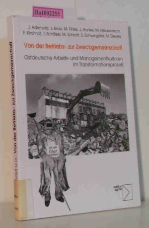 Von der Betriebs- zur Zweckgemeinschaft - Ostdeutsche Arbeits- und Managementkulturen im Transformationsprozeß