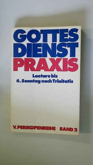 GOTTESDIENSTPRAXIS. V. PERIKOPENREIHE. BAND 2. Laetare bis 6.Sonntag nach Trinitatis