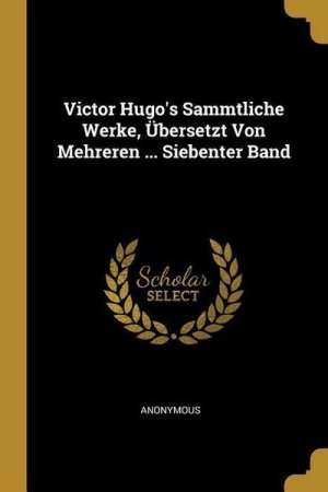 neues Buch – Anonymous – Victor Hugo's Sammtliche Werke, Übersetzt Von Mehreren ... Siebenter Band