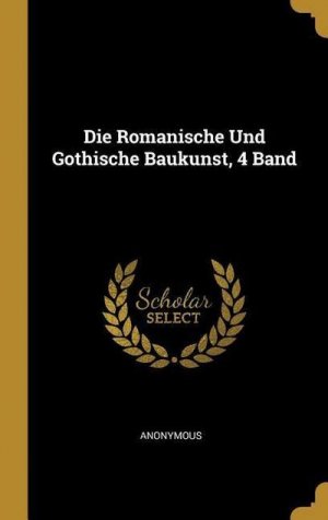 neues Buch – Anonymous – Die Romanische Und Gothische Baukunst, 4 Band