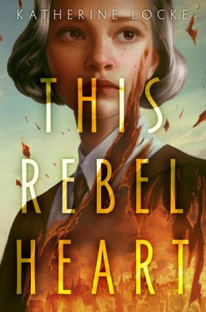 neues Buch – Katherine Locke – This Rebel Heart