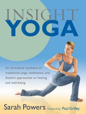 neues Buch – Sarah Powers – Insight Yoga: An Innovative Synthesis of Traditional Yoga, Meditation, and Eastern Approaches to Healing and Well-Being