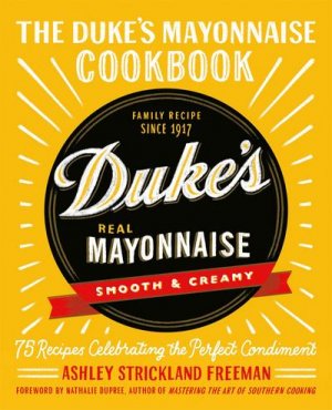 neues Buch – Ashley Strickland Freeman – The Duke's Mayonnaise Cookbook