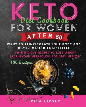 Keto Diet Cookbook for Woman After 50: Ketogenic Diet to Weight Loss and Improve Your Mind