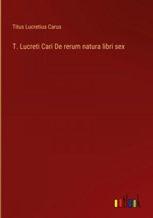 T. Lucreti Cari De rerum natura libri sex