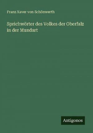 Sprichwörter des Volkes der Oberfalz in der Mundart