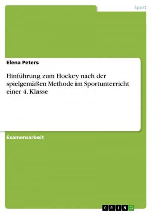 Hinführung zum Hockey nach der spielgemäßen Methode im Sportunterricht einer 4. Klasse