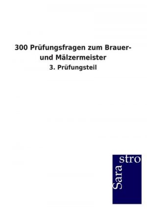 300 Prüfungsfragen zum Brauer- und Mälzermeister