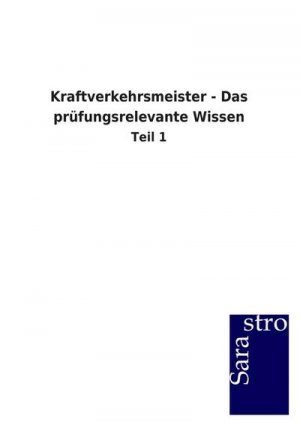 Kraftverkehrsmeister - Das prüfungsrelevante Wissen