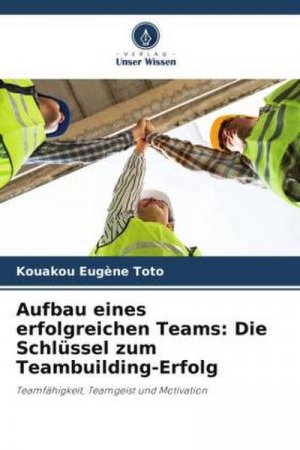 Aufbau eines erfolgreichen Teams: Die Schlüssel zum Teambuilding-Erfolg