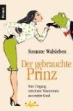 gebrauchtes Buch – Susanne Walsleben – Der gebrauchte Prinz : vom Umgang mit einem Traummann aus zweiter Hand. Knaur