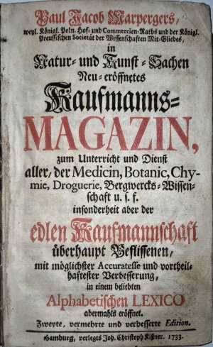 antiquarisches Buch – Marperger, Paul Jacob – Marpergers in Natur- und Kunst-Sachen neu-eröffnetes Kaufmanns-Magazin, zum Unterricht und Dienst aller, der Medicin, Botanic, Chymie, Droguerie, Bergwercks-Wissenschaft u.s.w. insonderheit aber der edlen Kaufmannschaft überhaupt Beflissenen, mit möglichs