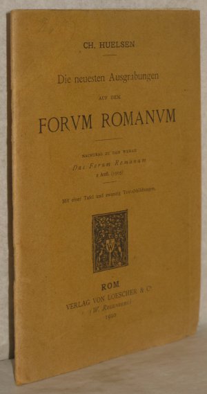 Die neuesten Ausgrabungen auf dem Forum Romanum. Nachtrag zu dem Werke: Das Forum Romanum.