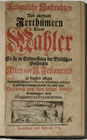 Erbauliche Nachrichten Von allerhand Irrthümern Derer Mahler So sie in Entwerffung der Biblischen Geschichte Alten und Neuen Testaments zu begehen pflegen […]