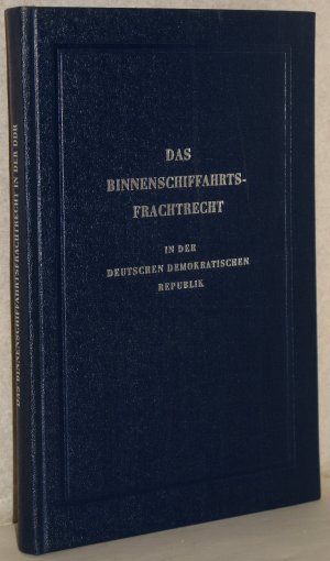 Das Binnenschiffahrtsfrachtrecht in der Deutschen Demokratischen Republik. Zusammenfassende Textausgabe der für die Gestaltung der Binneschiffahrtsfrachtverträge […]