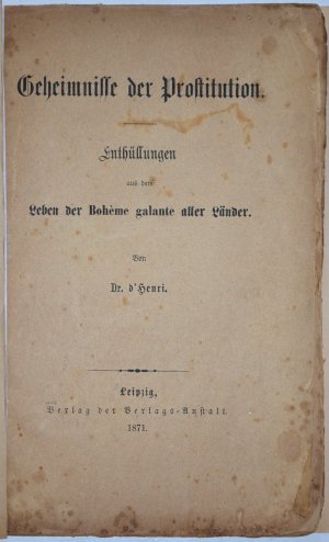 Geheimnisse der Prostitution. Enthüllungen aus dem Leben der Bohème galante aller Länder.