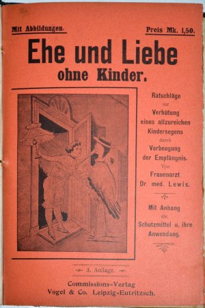 Ehe und Liebe ohne Kinder. Ratschläge zur Verhütung eines allzureichen Kindersegens durch Vorbeugung der Empfängnis. Von Frauenarzt Dr. med Lewis. Mit […]