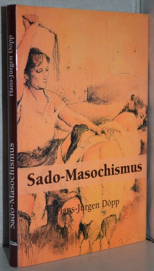 Sado-Masochismus. Von den Wonnen der Peitsche. Hrsg. v. Jean-Paul Manzo.