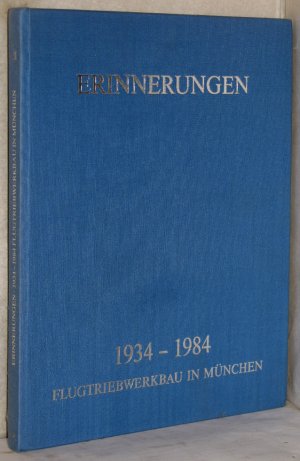 Erinnerungen 1934-1984. Flugtriebwerkbau in München. Herausgegeben von der MTU Motoren- und Turbinen-Union München GmbH, anläßlich ihres 50jährigen Bestehens. (ehem. BMW Flugmotorenbau).