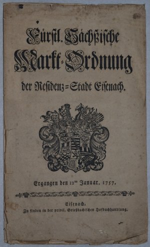 Fürstl. Sächßische Markt-Ordnung der Residenz-Stadt Eisenach. Ergangen den 12ten Januar 1757.