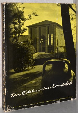 Das Erlebnis einer Landschaft. Ein Bildbericht von der Reichsgartenschau Stuttgart 1939. Im Auftrag des Oberbürgermeisters der Stadt Stuttgart bearbeitet […]