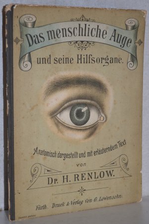 Das menschliche Auge und seine Hilfsorgane. Anatomisch dargestellt und mit erläuterndem Text.