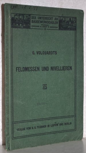 Feldmessen und Nivellieren. Leitfaden für den Unterricht an Baugewerkschulen.