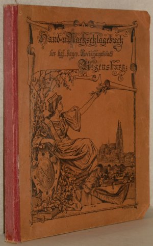 Hand- und Nachschlagebuch für die Kgl. Bayer. Kreishauptstadt Regensburg. Nach amtlichen Quellen bearbeitet.