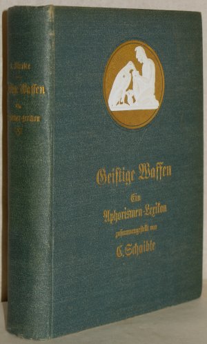 Geistige Waffen. Ein Aphorismen-Lexikon. Zusammengestellt von C. Schaible.