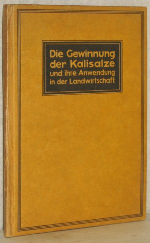 Die Gewinnung der Kalisalze und ihre Anwendung in der Landwirtschaft.