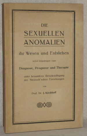 Die sexuellen Anomalien ihr Wesen und Entstehen nebst Grundzügen einer Diagnose, Prognose und Therapie unter besonderer Berücksichtigung der Steinach