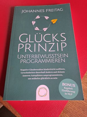 Glücksprinzip - Unterbewusstsein programmieren