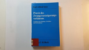 Praxis des Zwangsversteigerungsverfahrens : Leitf. für Gläubiger, Schuldner u. Rechtspfleger