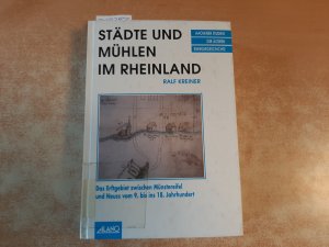 Städte und Mühlen im Rheinland : das Erftgebiet zwischen Münstereifel und Neuss vom 9. bis ins 18. Jahrhundert