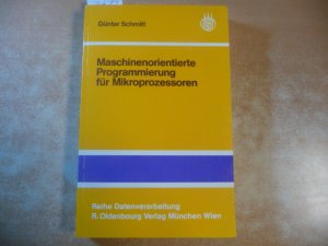 Maschinenorientierte Programmierung für Mikroprozessoren : mit 125 Tabellen und 246 Programmen