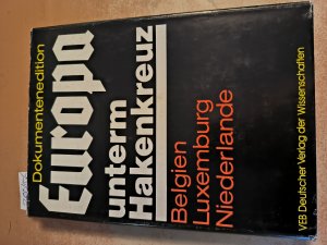 Die faschistische Okkupationspolitik in Belgien, Luxemburg und den Niederlanden (1940 - 1945)