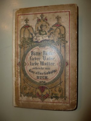 Bitte! Bitte! liebe Mutter! lieber Vater! guter Onkel! beste Tante! schenke mir dies allerliebste Buch mit den schölnen bunten Bildern und den vielen […]