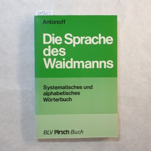 Die Sprache des Waidmanns : systematisches u. alphabetisches Wörterbuch