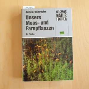 Unsere Moos- und Farnpflanzen : e. Einf. in d. Lebensweise, d. Bau u.d. Erkennen heim. Moose, Farne, Bärlappe u. Schachtelhalme