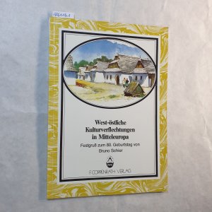 West-östliche Kulturverflechtungen in Mitteleuropa : Festgruss zum 80. Geburtstag von Bruno Schier