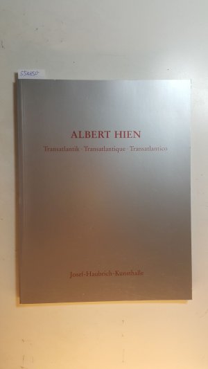 Albert Hien : Transatlantik, Transatlantique, Transatlantico ; 19. September - 2. November 1986, Josef-Haubrich-Kunsthalle, Stadt Köln